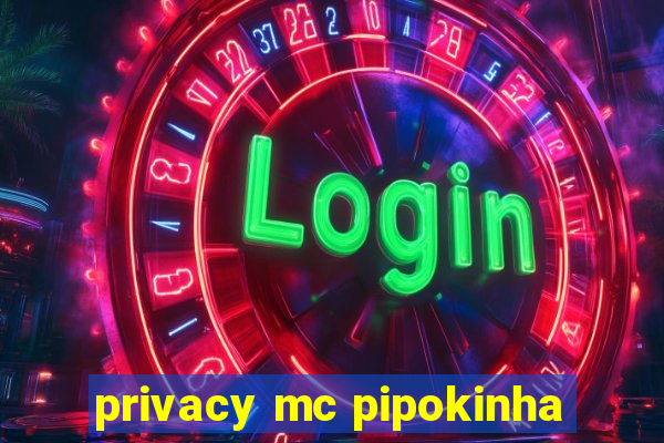 privacy mc pipokinha